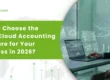 How to Choose the Right Cloud Accounting Software for Your Business in 2026