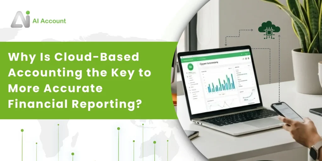 Why Is Cloud Based Accounting the Key to More Accurate Financial Reporting